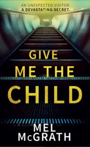 Give Me the Child by Mel McGrath